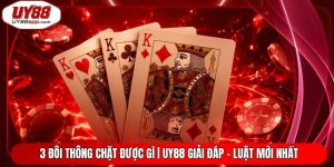 3 Đôi Thông Chặt Được Gì | UY88 Giải Đáp - Luật Mới Nhất