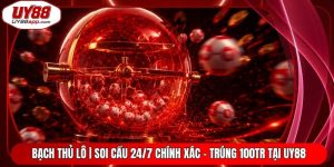 Bạch Thủ Lô | Soi Cầu 24/7 Chính Xác - Trúng 100Tr Tại UY88