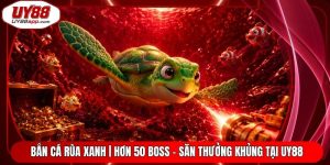Bắn Cá Rùa Xanh | Hơn 50 Boss - Săn Thưởng Khủng Tại UY88