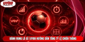 Đánh Rung Là Gì | UY88 Hướng Dẫn Tăng Tỷ Lệ Chiến Thắng