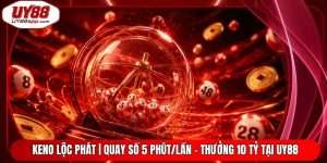 Keno Lộc Phát | Quay Số 5 Phút/Lần - Thưởng 10 Tỷ Tại UY88