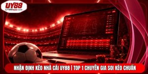 Nhận Định Kèo Nhà Cái UY88 | Top 1 Chuyên Gia Soi Kèo Chuẩn