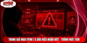 Trang Giả Mạo UY88 | 5 Dấu Hiệu Nhận Biết - Tránh Mất Tiền