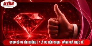 UY88 Có Uy Tín Không | 7 Lý Do Nên Chọn - Đánh Giá Thực Tế