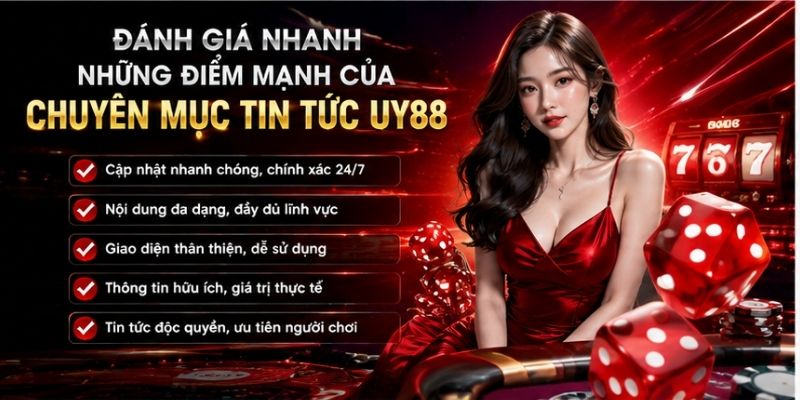 Đánh giá nhanh điểm mạnh của chuyên mục Tin Tức UY88