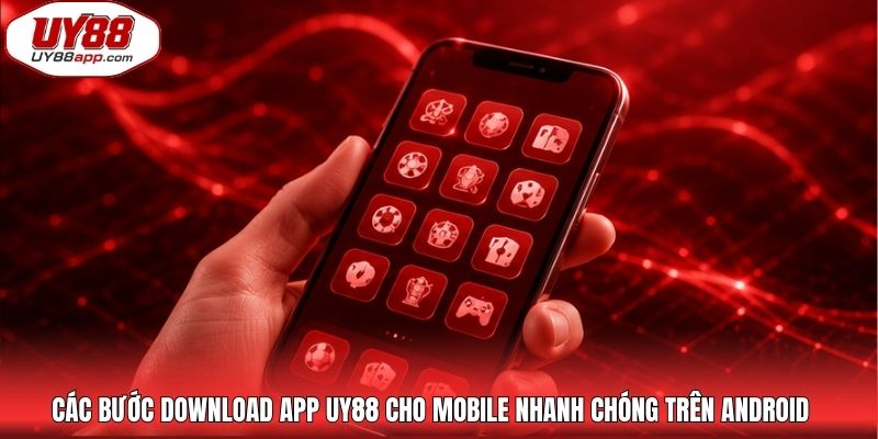 Các bước download app UY88 cho mobile nhanh chóng trên Android