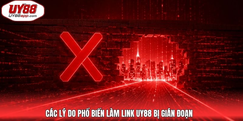 Các lý do phổ biến làm link UY88 bị gián đoạn
