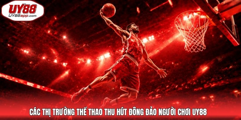 Các thị trường thể thao thu hút đông đảo người chơi UY88