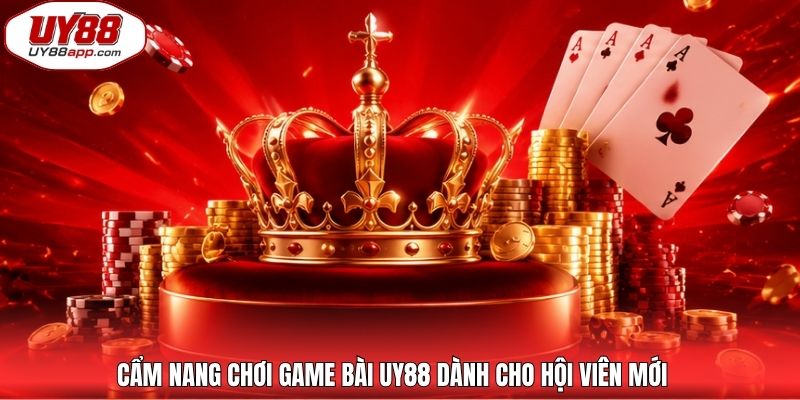 Cẩm nang chơi game bài UY88 dành cho hội viên mới