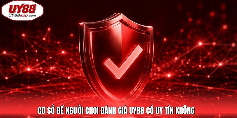 Cơ sở để người chơi đánh giá UY88 có uy tín không