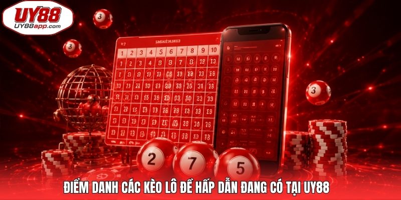 Điểm danh các kèo lô đề hấp dẫn đang có tại UY88
