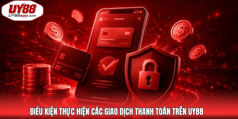 Điều kiện thực hiện các giao dịch thanh toán trên UY88