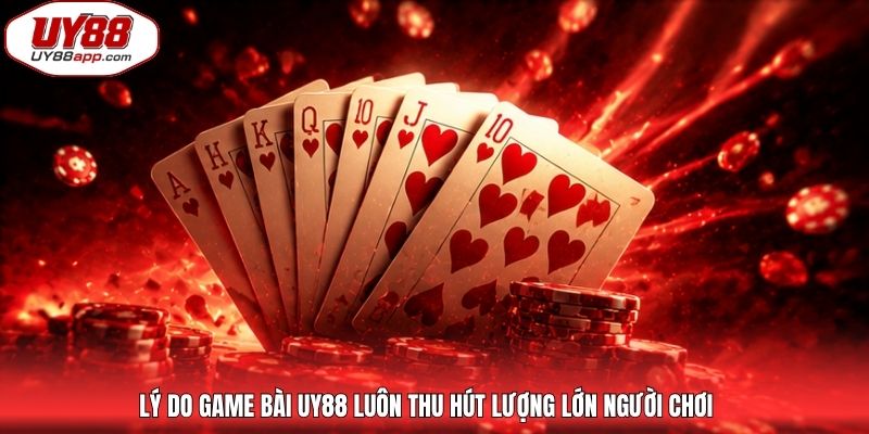 Lý do game bài UY88 luôn thu hút lượng lớn người chơi