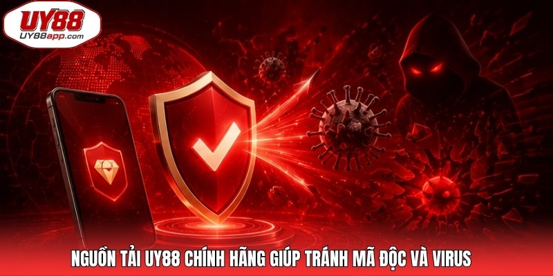 Nguồn tải UY88 chính hãng giúp tránh mã độc và virus