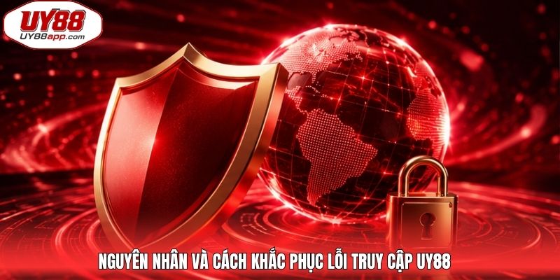 Nguyên nhân và cách khắc phục lỗi truy cập UY88