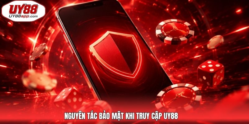 Nguyên tắc bảo mật khi truy cập UY88 