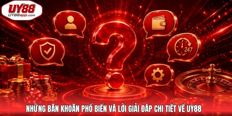 Những băn khoăn phổ biến và lời giải đáp chi tiết về UY88