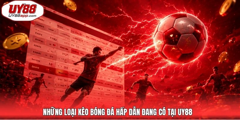 Những loại kèo bóng đá hấp dẫn đang có tại UY88