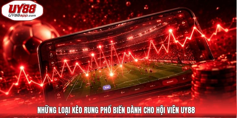 Những loại kèo rung phổ biến dành cho hội viên UY88