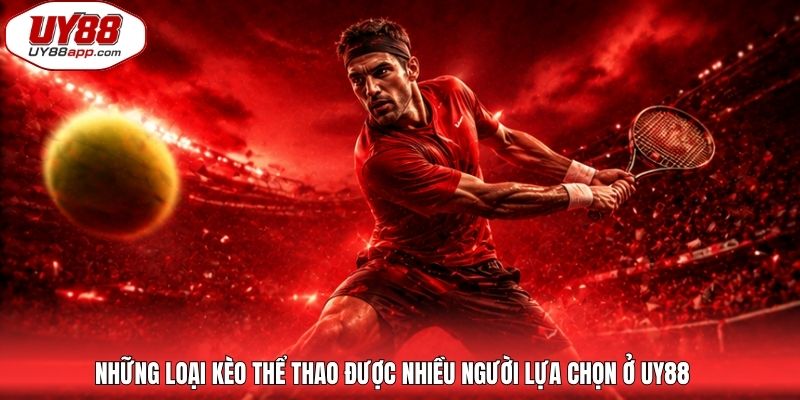 Những loại kèo thể thao được nhiều người lựa chọn ở UY88