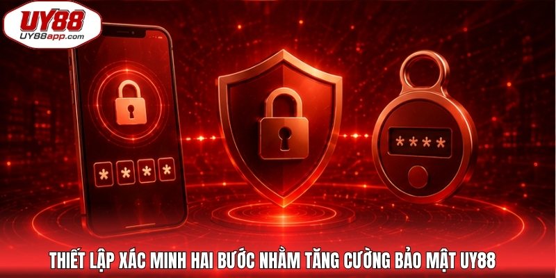 Thiết lập xác minh hai bước nhằm tăng cường bảo mật UY88