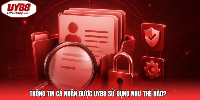 Thông tin cá nhân được UY88 sử dụng như thế nào?