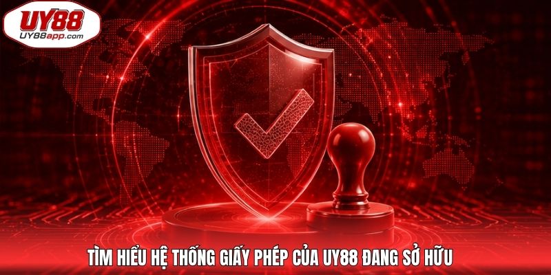 Tìm hiểu hệ thống giấy phép của UY88 đang sở hữu